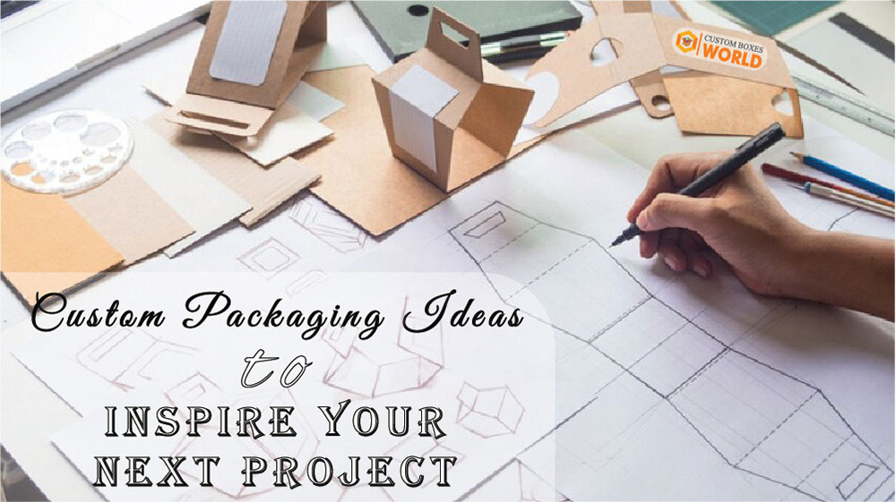 Custom Packaging Ideas to Inspire Your Next Project